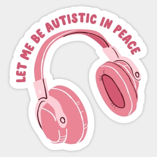 let me be autistic in peace Sticker